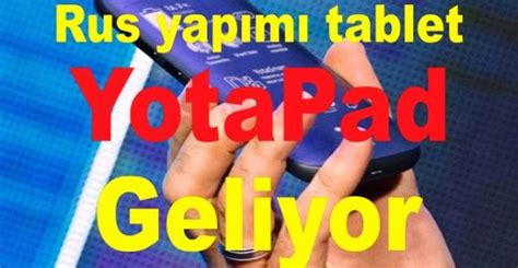 R­u­s­ ­Y­a­p­ı­m­ı­ ­T­a­b­l­e­t­ ­‘­Y­o­t­a­P­a­d­­ ­G­e­l­i­y­o­r­